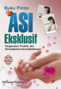 Image of Buku Pintar Asi Eksklusif Pengenalan.Praktek.Dan Kemanfaatan-Kemanfatannya