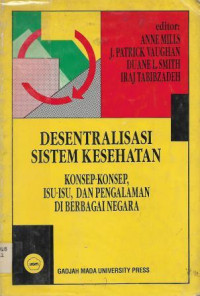 Image of Desentralisasi Sistem Kesehatan : Konsep-konsep, Isu-isu, dan Pengalaman di Berbagai Negara