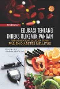 Image of Monograf Edukasi tetntang Indeks Glikemik Pangan terhadap Kadar Glukosa Darah Pasien Diabetes Mellitus