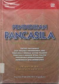 Image of Pendidikan Pancasila (SK Dirjen Dikti No.38/DIKTI/KEP/2002) : Proses Reformasi UUD Negara Amandemen 2002, Pancasila Sebagai Sistem Filsafat, Pancasila Sebagai Etika Politik, Paradigma Bermasyarakat, Berbangsa dan Bernegara