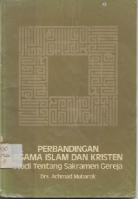 Image of Perbandingan Agama Islam dan Kristen : Studi Tentang Sakramen Gereja