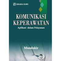 Image of Komunikasi Keperawatan : Aplikasi dalam Pelayanan
