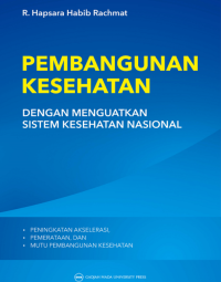 Image of Pembangunan kesehatan dengan menguatkan sistem kesehatan nasional: peningkatan akselesari, pemerataan, dan mutu pembangunan kesehatan